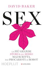 Image of SEX. LA PIU' GRANDE STORIA DEL SESSO MAI SCRITTA DAI PROCARIOTI AI ROBOT