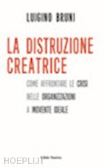 bruni luigino - la distruzione creatrice