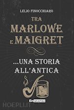 Image of TRA MARLOWE E MAIGRET... UNA STORIA ALL'ANTICA