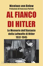 Image of AL FIANCO DI HITLER. LE MEMORIE DELL'AIUTANTE DELLA LUFTWAFFE DI HITLER 1937-194