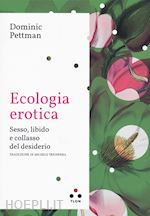 Image of ECOLOGIA EROTICA. SESSO, LIBIDO E COLLASSO DEL DESIDERIO