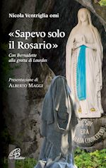 Image of «SAPEVO SOLO IL ROSARIO». CON BERNADETTE ALLA GROTTA DI LOURDES