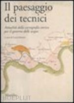 masotti l. (curatore) - paesaggio dei tecnici. attualita' della cartografia storica per il governo delle