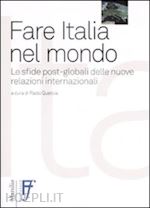 quercia p. (curatore) - fare italia nel mondo. le sfide post-globali delle nuove relazioni internazional