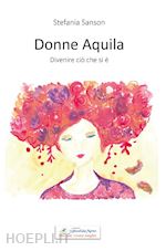 Image of DONNE AQUILA. DIVENIRE CIO' CHE SI E'