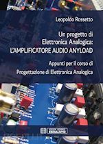 leopoldo rossetto - un progetto di elettronica analogica: amplificatore audio anyload