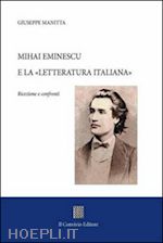 manitta giuseppe - mihai eminescu e la «letteratura italiana». ricezione e confronti