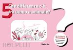 minardi tommaso maria; lemaire elisabeth; foulon cedric - che differenza c'e' tra uomo e animale? la filosofia dei bambini. risposte sempl