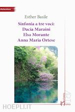 Image of SINFONIA A TRE VOCI: DACIA MARAINI, ELSA MORANTE, ANNA MARIA ORTESE