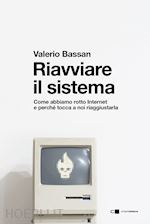 Image of RIAVVIARE IL SISTEMA. COME ABBIAMO ROTTO INTERNET E PERCHE' TOCCA A NOI RIAGGIUS