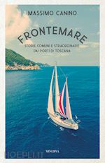 Image of FRONTEMARE. STORIE COMUNI E STRAORDINARIE DAI PORTI DI TOSCANA