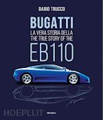 Image of BUGATTI. LA VERA STORIA DELLA EB110-THE TRUE STORY OF THE EB100. EDIZ. ILLUSTRAT