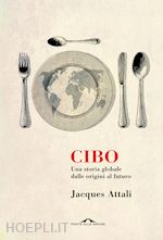 Image of CIBO. UNA STORIA GLOBALE DALLE ORIGINI AL FUTURO
