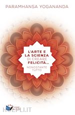 Image of L'ARTE E LA SCIENZA DI CREARE LA FELICITA... NONOSTANTE TUTTO