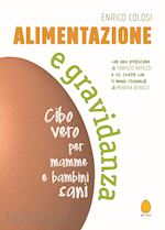 Image of ALIMENTAZIONE E GRAVIDANZA - Con 32 ricette e 4 menu stagionali.