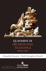 baccarin alessandro; vernaglione berardi paolo - quaderni di archeologia filosofica. vol. 1