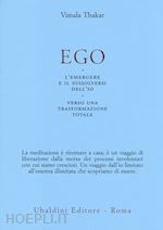Image of EGO - L'EMERGERE E IL DISSOLVERSI DELL'IO - VERSO UNA TRASFORMAZIONE TOTALE