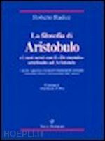 radice roberto - la filosofia di aristobulo e i suoi nessi con il «de mundo» attribuito ad aristotele. con due appendici contenenti i frammenti di aristobulo