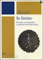 vanotti g.(curatore); perassi c.(curatore) - in limine. ricerche su marginalità e periferia nel mondo antico