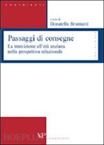 bramanti d.(curatore) - passaggi di consegne. la transizione all'età anziana nella prospettiva relazionale