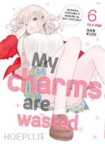 Image of MY CHARMS ARE WASTED. VOL. 6