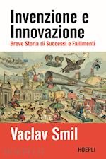 Image of INVENZIONE E INNOVAZIONE. BREVE STORIA DI SUCCESSI E FALLIMENTI