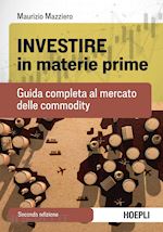 INVESTIRE IN MATERIE PRIME. GUIDA COMPLETA AL MERCATO DELLE COMMODITY