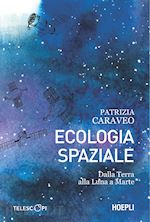 ECOLOGIA SPAZIALE. DALLA TERRA ALLA LUNA A MARTE