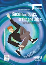 BACON AND EGGS, OR FISH AND CHIPS: THAT IS THE QUESTION! LEVEL A2/B1