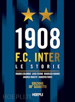 1908 F.C. INTER. LE STORIE. NUOVA EDIZ.