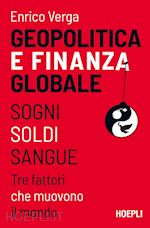 GEOPOLITICA E FINANZA GLOBALE. SOGNI, SOLDI, SANGUE. TRE FATTORI CHE MUOVONO IL