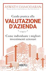 GUIDA PRATICA ALLA VALUTAZIONE D'AZIENDA. COME INDIVIDUARE I MIGLIORI INVESTIMEN