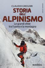 Image of STORIA DELL'ALPINISMO. LE GRANDI SFIDE TRA L'UOMO E LA MONTAGNA