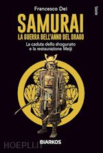 SAMURAI. LA GUERRA DELL'ANNO DEL DRAGO. LA CADUTA DELLO SHOGUNATO E LA RESTAURAZ