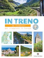 Image of IN TRENO. 30 ITINERARI PER VIAGGIARE IN EUROPA