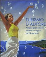aa.vv. - turismo d'autore. artisti e promozione turistica in liguria nel novecento