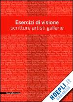 zanchi g.(curatore) - esercizi di visione. scritture, artisti, gallerie. effettobibbia 2012. catalogo della mostra (bergamo, 5 maggio-30 giugno 2012)