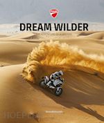 aa.vv. - ducati - dream wilder - the adventure of a lifetime ediz. italiana e inglese