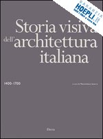 savorra massimiliano - storia visiva dell'architettura italiana 1400-1700