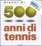 clerici gianni - 500 anni di tennis. ediz. illustrata