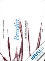 de domizio durini lucrezia - paradise. peter uhlmann. catalogo della mostra (parigi, 9-25 marzo 2012). ediz. italiana e inglese