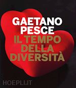 Image of GAETANO PESCE. IL TEMPO DELLA DIVERSITA'