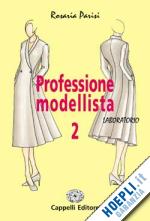 parisi rosaria - professione modellista vol.2. laboratorio. per gli ist. professionali