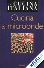 aa.vv.; cucina italiana (curatore) - cucina a microonde