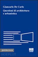 de carlo giancarlo - questioni di architettura e urbanistica