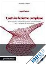 paoletti ingrid - costruire le forme complesse
