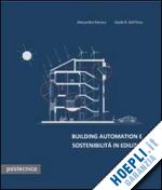pierucci alessandra; dell'osso guido r. - building automation e sostenibilita' in edilizia