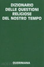 ruh ulrich; seeber david; walter rudolf - dizionario delle questioni religiose del nostro tempo