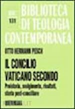 pesch otto h. - il concilio vaticano ii. preistoria, svolgimento, risultati, storia post-conciliare