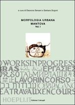 bersani eleonora (curatore); bogoni barbara (curatore) - morfologia urbana. mantova vol.1